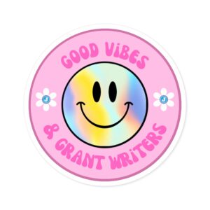 Good Vibes & Grant Writers Round Sticker, IndoorOutdoor