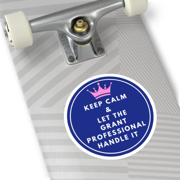 Keep Calm & Let The Grant Professional Handle It Round Sticker, IndoorOutdoor - Image 12