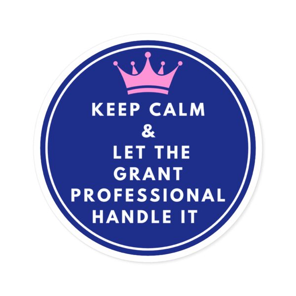 Keep Calm & Let The Grant Professional Handle It Round Sticker, IndoorOutdoor - Image 13