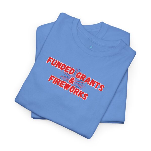 Funded Grants & Fireworks Unisex Heavy Cotton Tee - Image 28