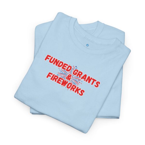 Funded Grants & Fireworks Unisex Heavy Cotton Tee - Image 23