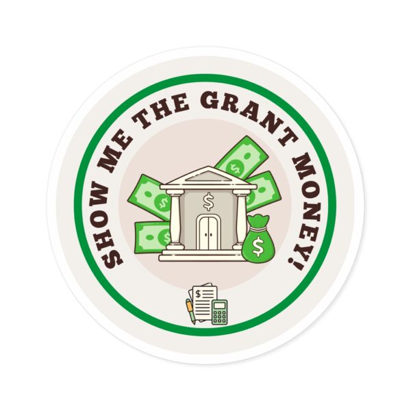 Show Me The Grant Money Round Sticker, IndoorOutdoor - Image 10