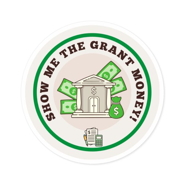 Show Me The Grant Money Round Sticker, IndoorOutdoor - Image 4
