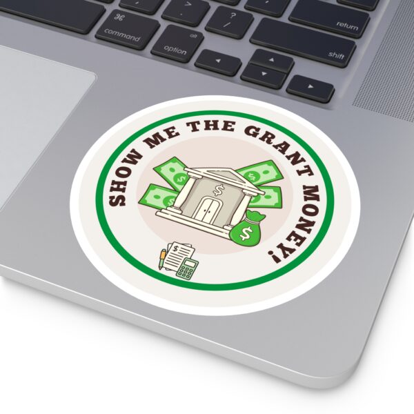 Show Me The Grant Money Round Sticker, IndoorOutdoor - Image 11