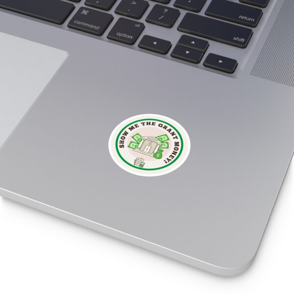 Show Me The Grant Money Round Sticker, IndoorOutdoor - Image 2