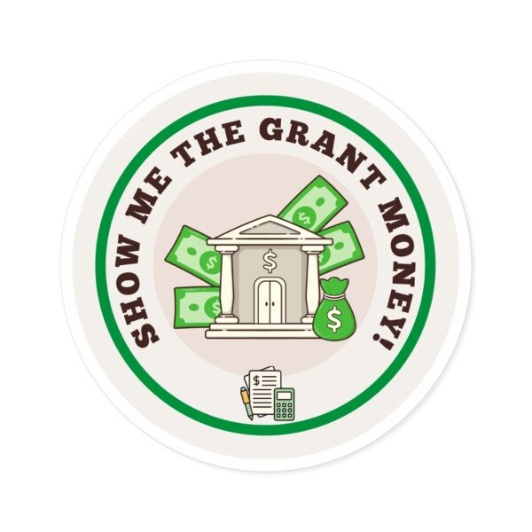 Show Me The Grant Money Round Sticker, IndoorOutdoor - Image 7