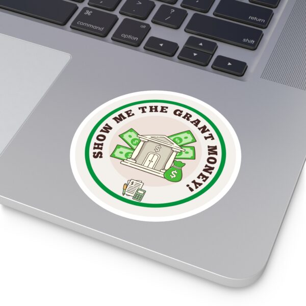 Show Me The Grant Money Round Sticker, IndoorOutdoor - Image 8