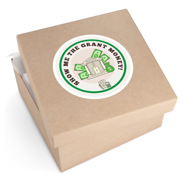 Show Me The Grant Money Round Sticker, IndoorOutdoor - Image 15