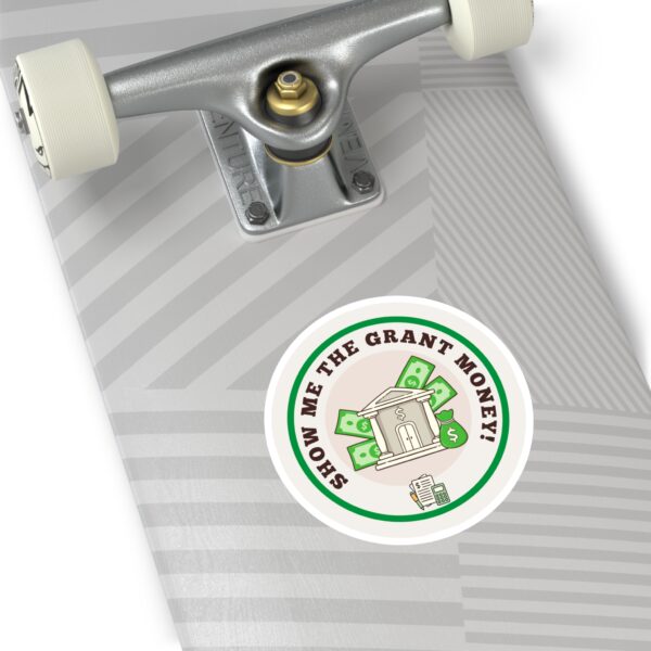 Show Me The Grant Money Round Sticker, IndoorOutdoor - Image 9