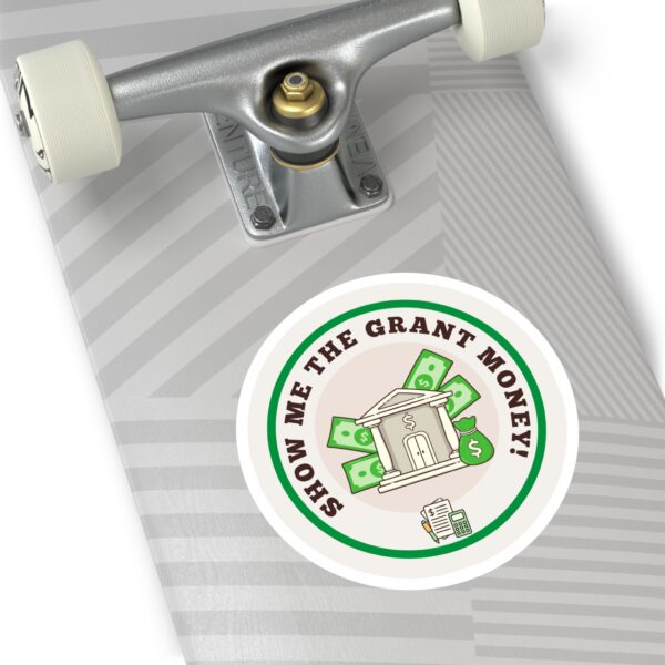 Show Me The Grant Money Round Sticker, IndoorOutdoor - Image 12