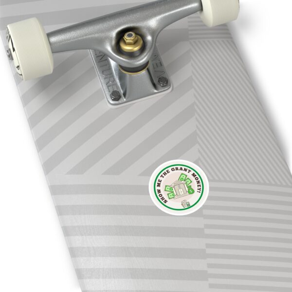 Show Me The Grant Money Round Sticker, IndoorOutdoor - Image 3