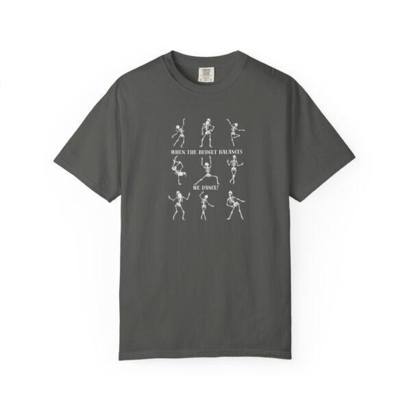 When The Budget Balances, We Dance! Unisex Garment-Dyed T-shirt - Image 8