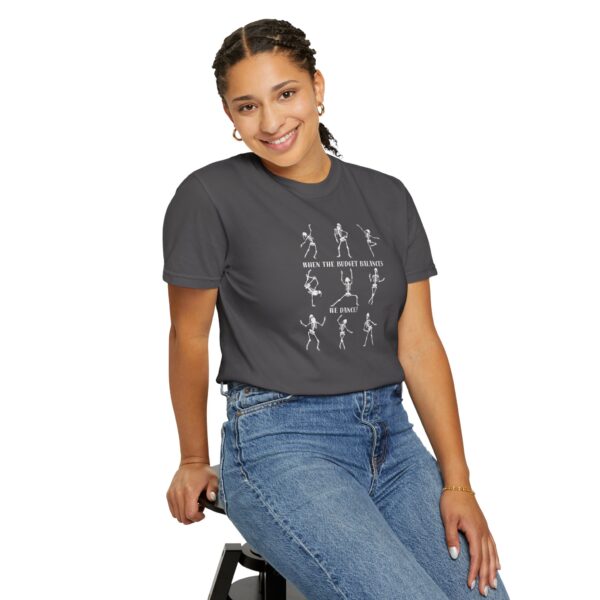 When The Budget Balances, We Dance! Unisex Garment-Dyed T-shirt - Image 33