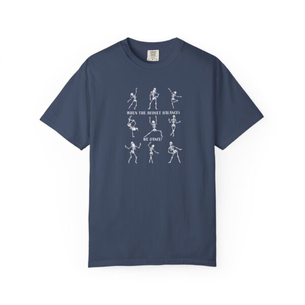 When The Budget Balances, We Dance! Unisex Garment-Dyed T-shirt - Image 22