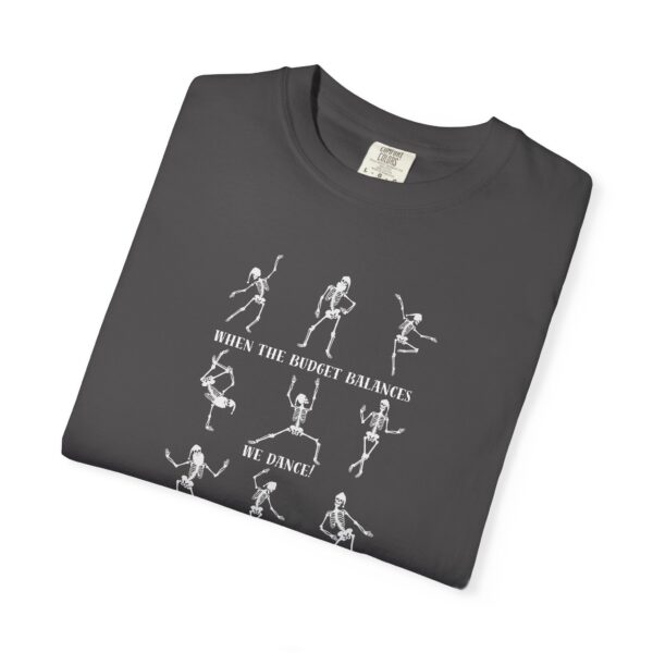 When The Budget Balances, We Dance! Unisex Garment-Dyed T-shirt - Image 31