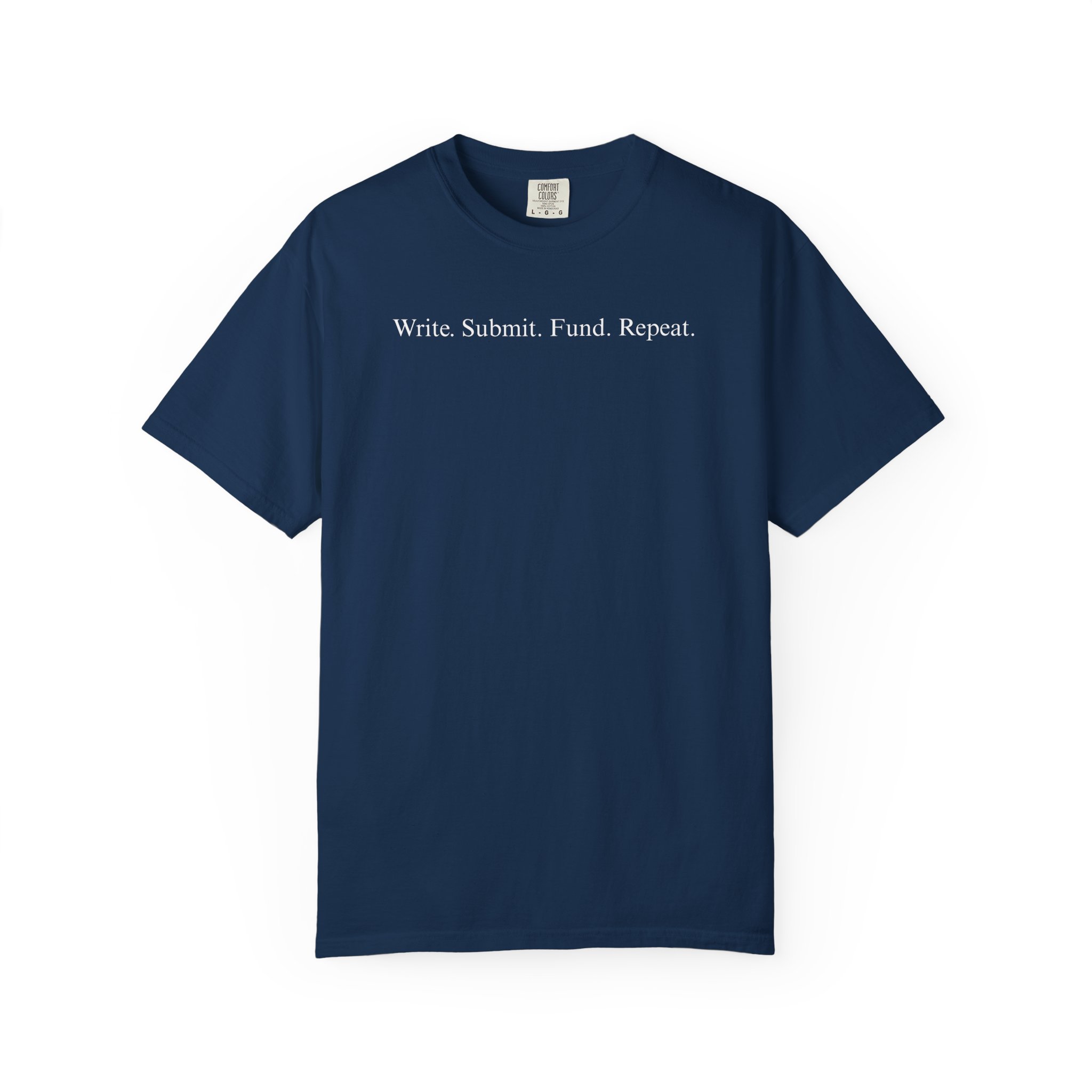 Write. Submit. Fund. Repeat. Unisex Garment-Dyed T-shirt - Image 89