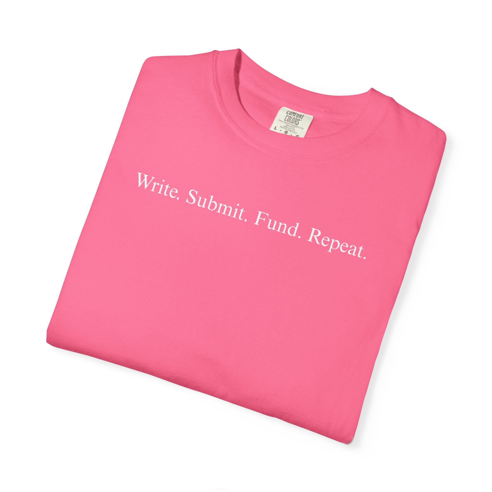 Write. Submit. Fund. Repeat. Unisex Garment-Dyed T-shirt - Image 99