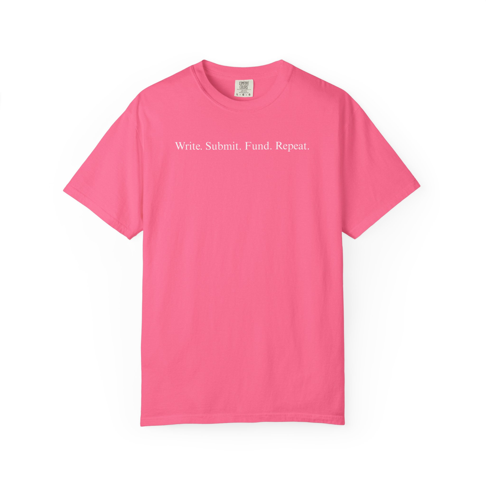 Write. Submit. Fund. Repeat. Unisex Garment-Dyed T-shirt - Image 97