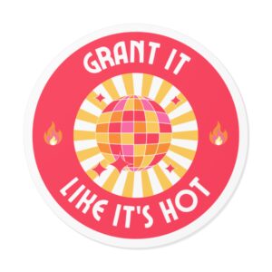 Grant It Like It's Hot Round Vinyl Sticker