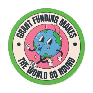 Grant Funding Makes The World Go Round - Round Vinyl Sticker
