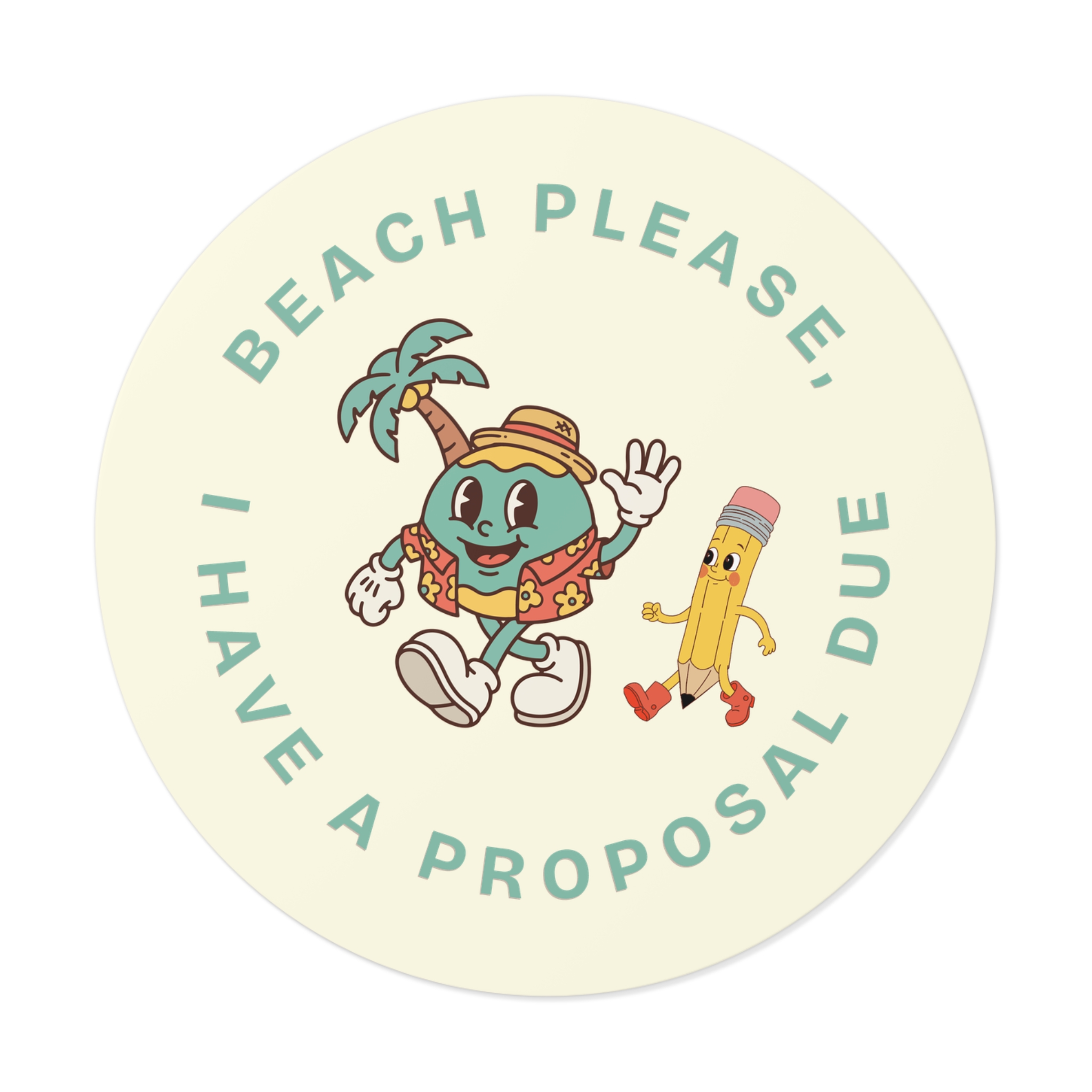 Beach Please, I Have A Proposal Due Round Vinyl Sticker - Image 9