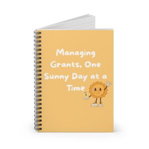 Managing Grants One Sunny Day at a Time Spiral Notebook - Ruled Line