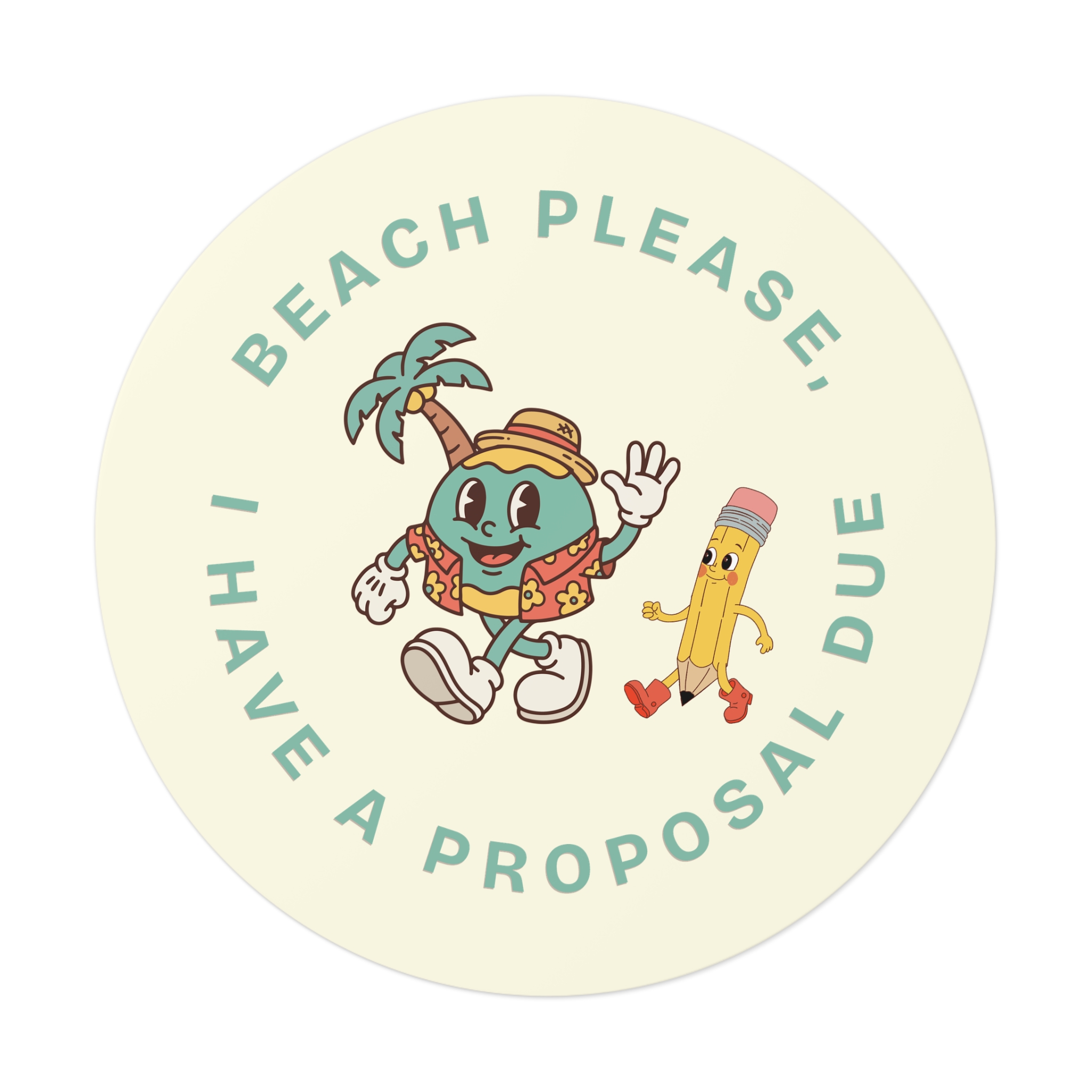 Beach Please, I Have A Proposal Due Round Vinyl Sticker - Image 17