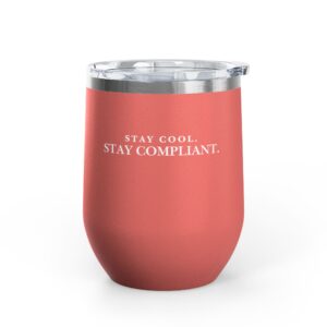 Stay Cool. Stay Compliant. Wine Tumbler, 12oz